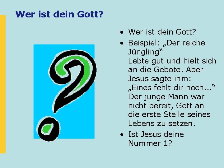 Wer ist dein Gott? • Beispiel: „Der reiche Jüngling“ Lebte gut und hielt sich Wer ist dein Gott? • Beispiel: „Der reiche Jüngling“ Lebte gut und hielt sich
