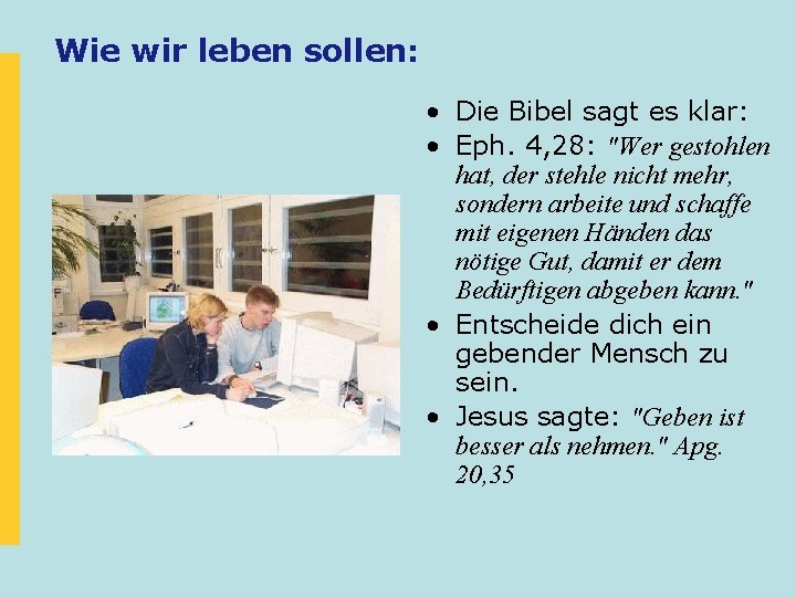 Wie wir leben sollen: • Die Bibel sagt es klar: • Eph. 4, 28: Wie wir leben sollen: • Die Bibel sagt es klar: • Eph. 4, 28: