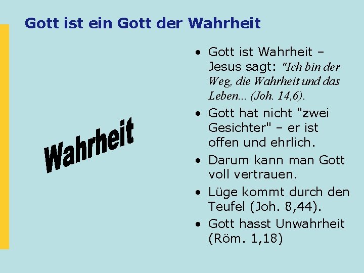 Gott ist ein Gott der Wahrheit • Gott ist Wahrheit – Jesus sagt: "Ich