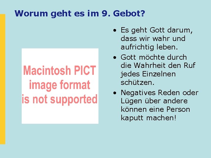 Worum geht es im 9. Gebot? • Es geht Gott darum, dass wir wahr