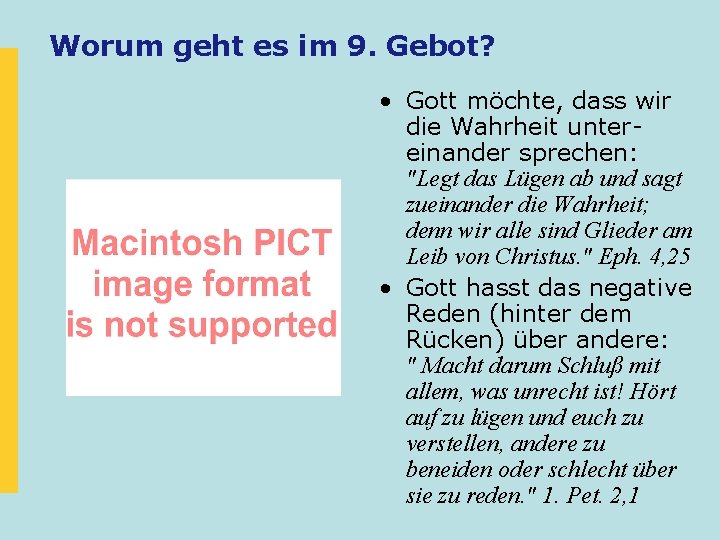 Worum geht es im 9. Gebot? • Gott möchte, dass wir die Wahrheit untereinander