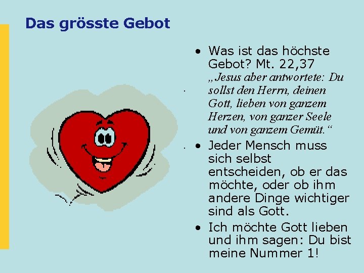 Das grösste Gebot • Was ist das höchste Gebot? Mt. 22, 37 „Jesus aber