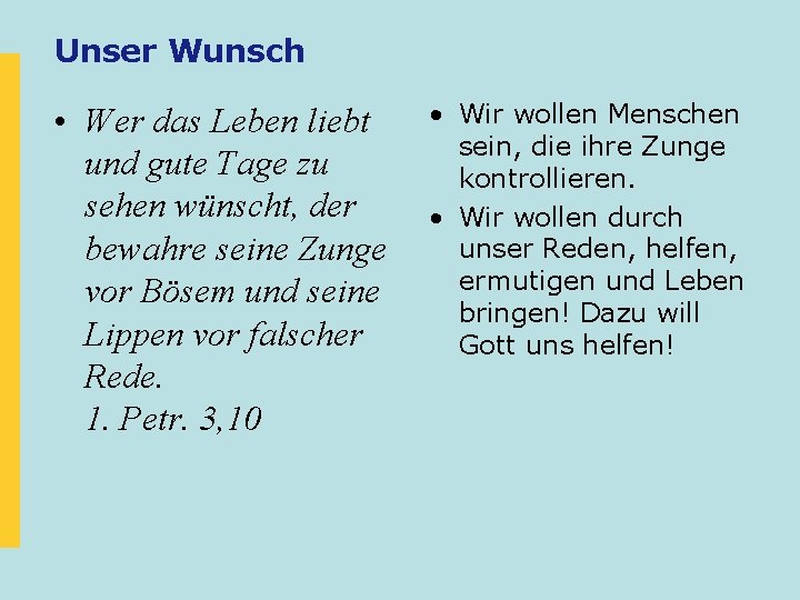 Unser Wunsch • Wer das Leben liebt und gute Tage zu sehen wünscht, der Unser Wunsch • Wer das Leben liebt und gute Tage zu sehen wünscht, der