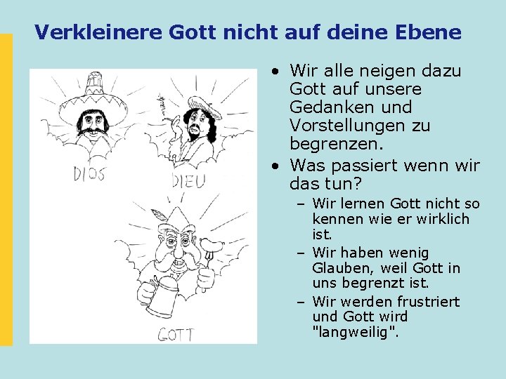 Verkleinere Gott nicht auf deine Ebene • Wir alle neigen dazu Gott auf unsere Verkleinere Gott nicht auf deine Ebene • Wir alle neigen dazu Gott auf unsere