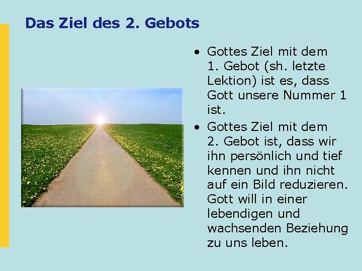 Das Ziel des 2. Gebots • Gottes Ziel mit dem 1. Gebot (sh. letzte