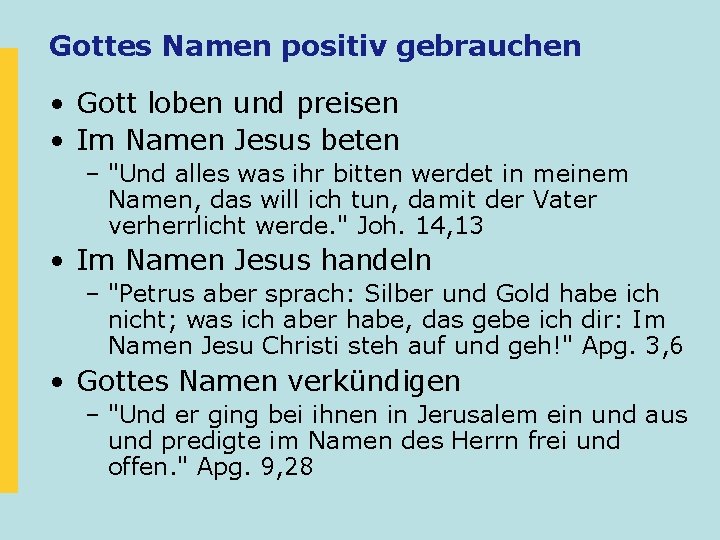 Gottes Namen positiv gebrauchen • Gott loben und preisen • Im Namen Jesus beten Gottes Namen positiv gebrauchen • Gott loben und preisen • Im Namen Jesus beten