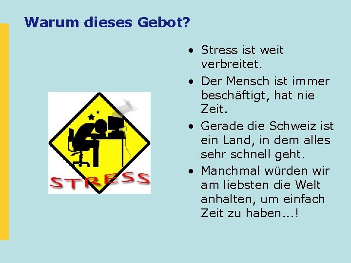 Warum dieses Gebot? • Stress ist weit verbreitet. • Der Mensch ist immer beschäftigt, Warum dieses Gebot? • Stress ist weit verbreitet. • Der Mensch ist immer beschäftigt,