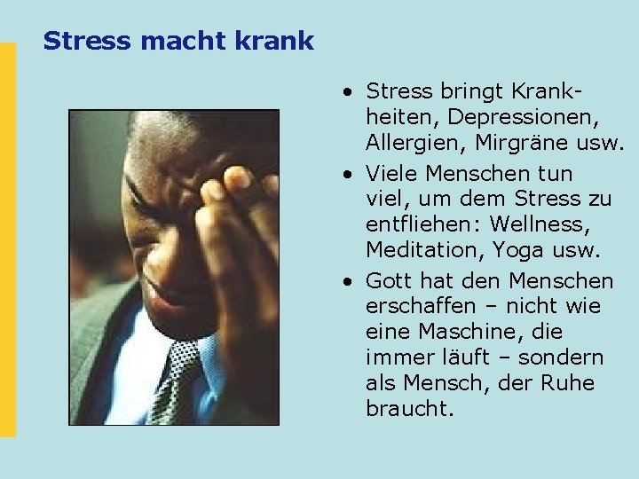 Stress macht krank • Stress bringt Krankheiten, Depressionen, Allergien, Mirgräne usw. • Viele Menschen