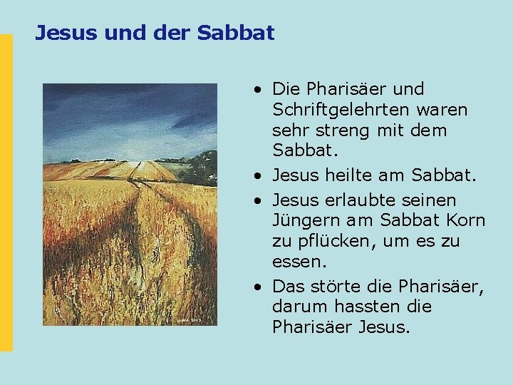 Jesus und der Sabbat • Die Pharisäer und Schriftgelehrten waren sehr streng mit dem