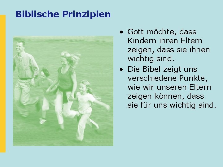 Biblische Prinzipien • Gott möchte, dass Kindern ihren Eltern zeigen, dass sie ihnen wichtig Biblische Prinzipien • Gott möchte, dass Kindern ihren Eltern zeigen, dass sie ihnen wichtig