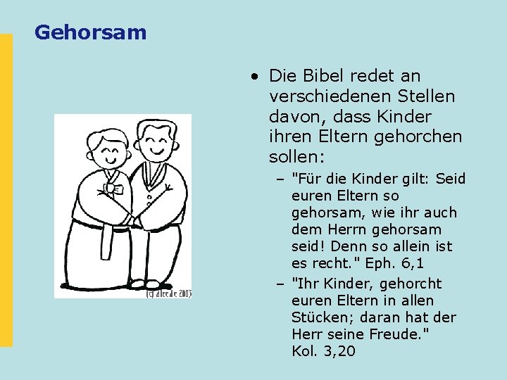 Gehorsam • Die Bibel redet an verschiedenen Stellen davon, dass Kinder ihren Eltern gehorchen Gehorsam • Die Bibel redet an verschiedenen Stellen davon, dass Kinder ihren Eltern gehorchen