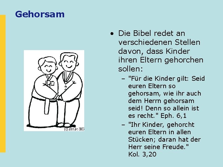 Gehorsam • Die Bibel redet an verschiedenen Stellen davon, dass Kinder ihren Eltern gehorchen