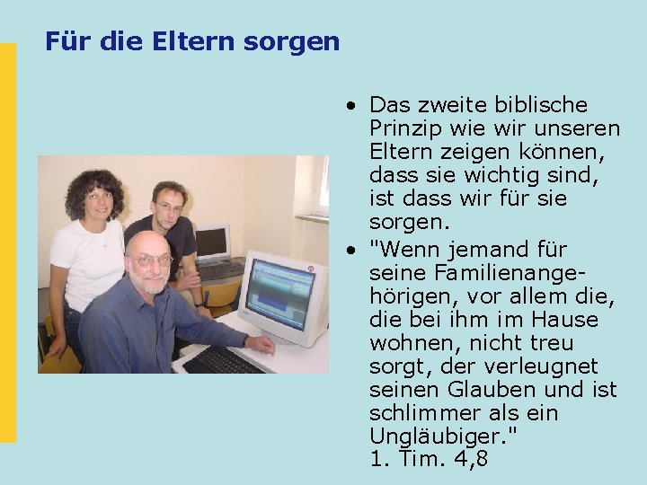 Für die Eltern sorgen • Das zweite biblische Prinzip wie wir unseren Eltern zeigen Für die Eltern sorgen • Das zweite biblische Prinzip wie wir unseren Eltern zeigen