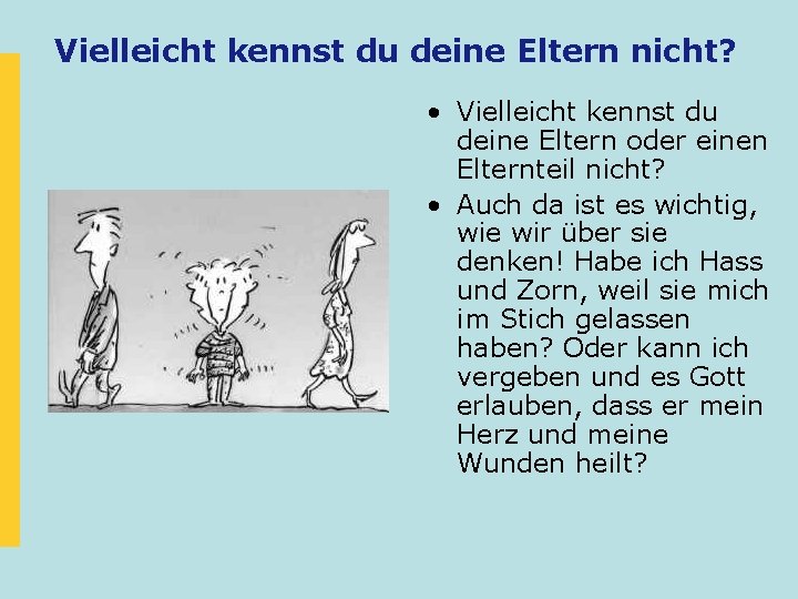 Vielleicht kennst du deine Eltern nicht? • Vielleicht kennst du deine Eltern oder einen Vielleicht kennst du deine Eltern nicht? • Vielleicht kennst du deine Eltern oder einen