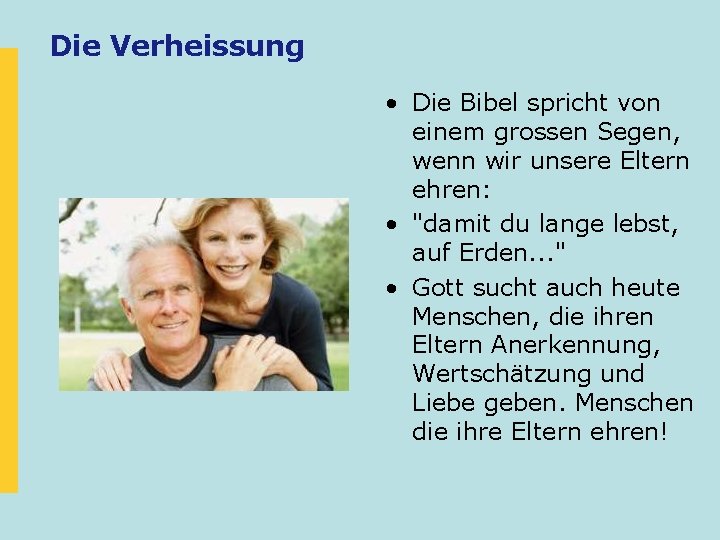 Die Verheissung • Die Bibel spricht von einem grossen Segen, wenn wir unsere Eltern Die Verheissung • Die Bibel spricht von einem grossen Segen, wenn wir unsere Eltern