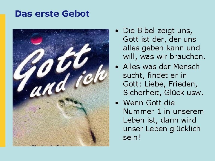 Das erste Gebot • Die Bibel zeigt uns, Gott ist der, der uns alles