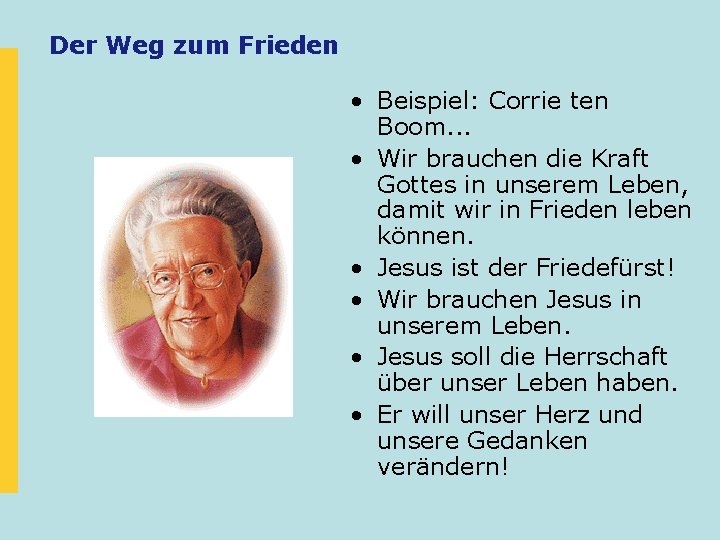 Der Weg zum Frieden • Beispiel: Corrie ten Boom. . . • Wir brauchen Der Weg zum Frieden • Beispiel: Corrie ten Boom. . . • Wir brauchen