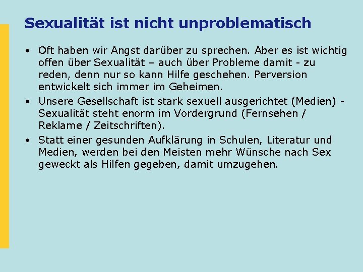 Sexualität ist nicht unproblematisch • Oft haben wir Angst darüber zu sprechen. Aber es Sexualität ist nicht unproblematisch • Oft haben wir Angst darüber zu sprechen. Aber es