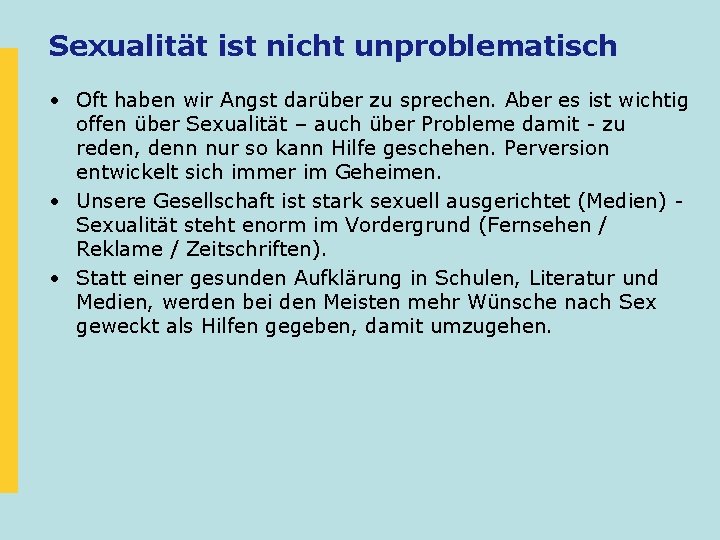 Sexualität ist nicht unproblematisch • Oft haben wir Angst darüber zu sprechen. Aber es