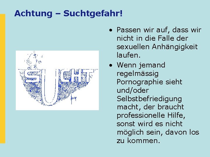 Achtung – Suchtgefahr! • Passen wir auf, dass wir nicht in die Falle der