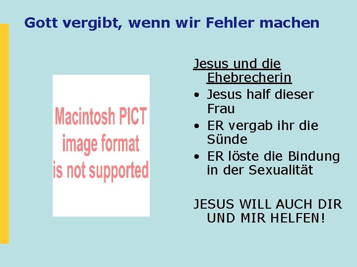 Gott vergibt, wenn wir Fehler machen Jesus und die Ehebrecherin • Jesus half dieser