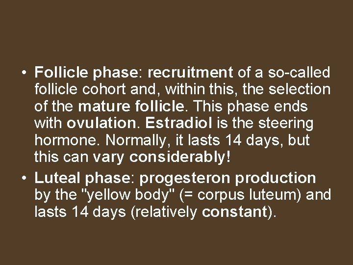 • Follicle phase: recruitment of a so-called follicle cohort and, within this, the
