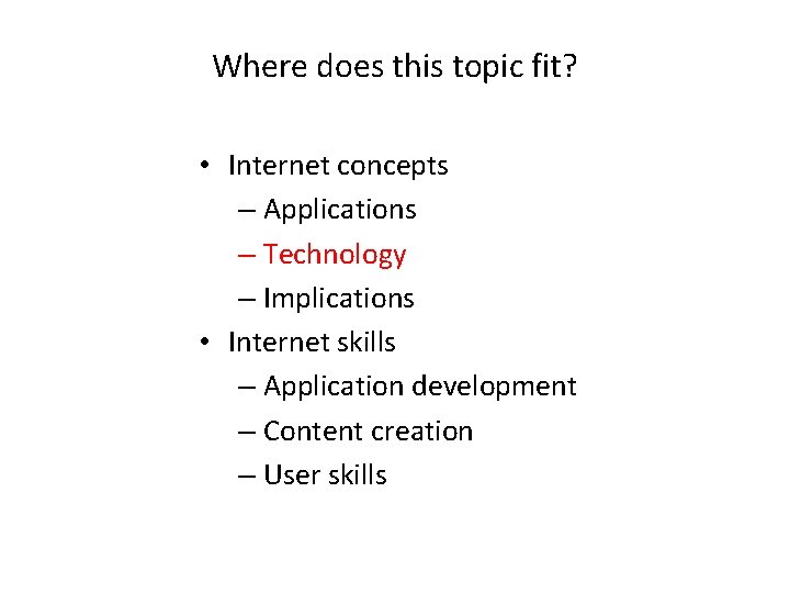 Where does this topic fit? • Internet concepts – Applications – Technology – Implications