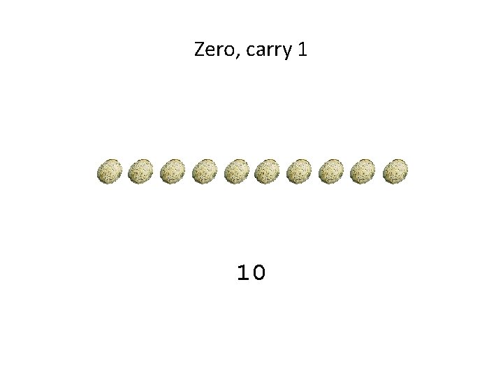 Zero, carry 1 10 Zero, carry 1 10