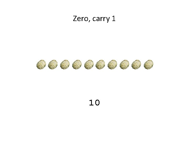 Zero, carry 1 10 