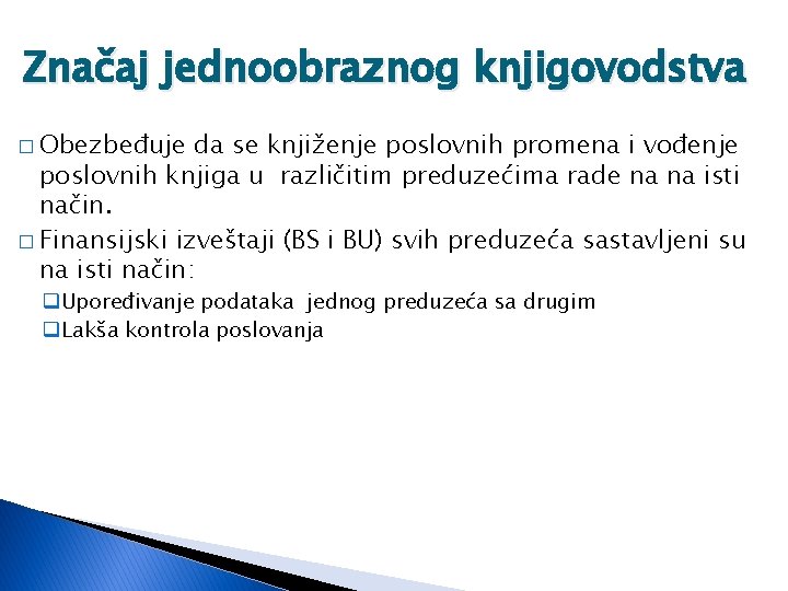 Značaj jednoobraznog knjigovodstva � Obezbeđuje da se knjiženje poslovnih promena i vođenje poslovnih knjiga