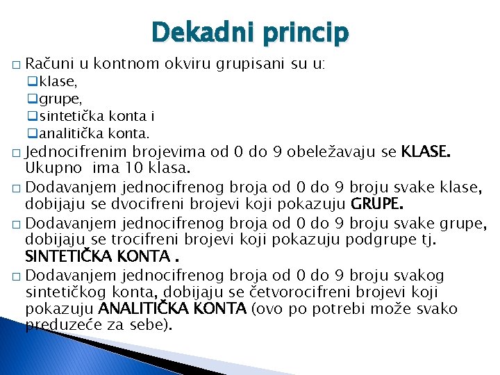 Dekadni princip � Računi u kontnom okviru grupisani su u: qklase, qgrupe, qsintetička konta