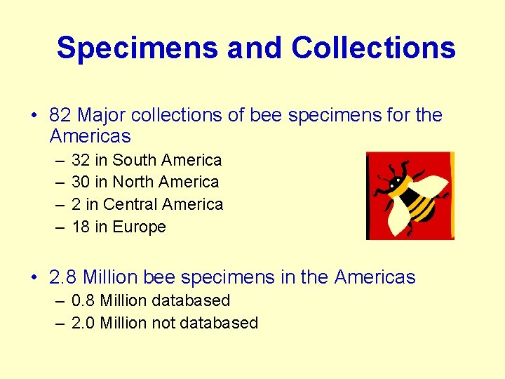 Specimens and Collections • 82 Major collections of bee specimens for the Americas –