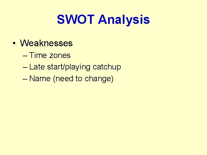 SWOT Analysis • Weaknesses – Time zones – Late start/playing catchup – Name (need