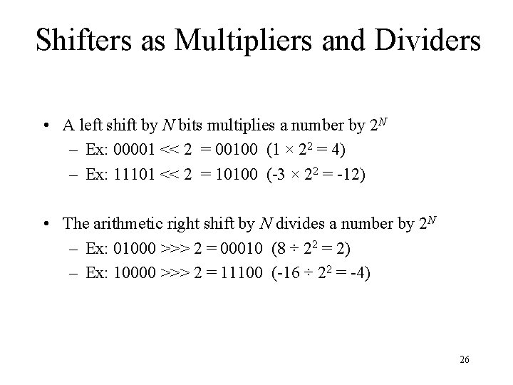 Shifters as Multipliers and Dividers • A left shift by N bits multiplies a