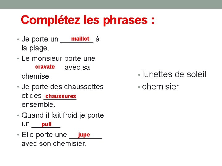 Complétez les phrases : maillot à • Je porte un ____ la plage. •