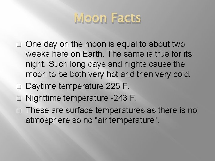 Moon Facts � � One day on the moon is equal to about two