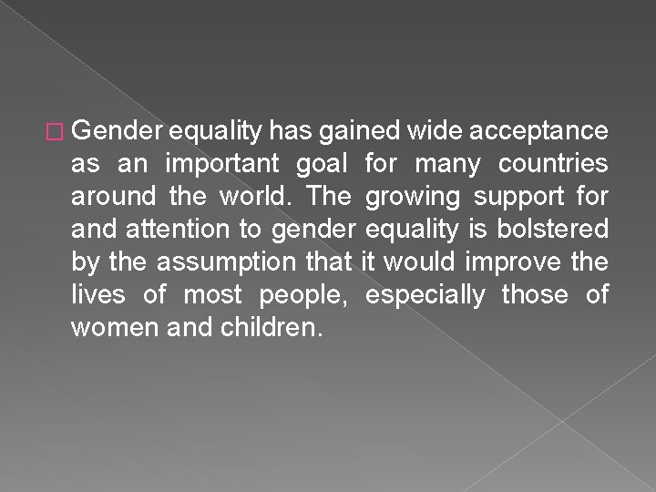 � Gender equality has gained wide acceptance as an important goal for many countries