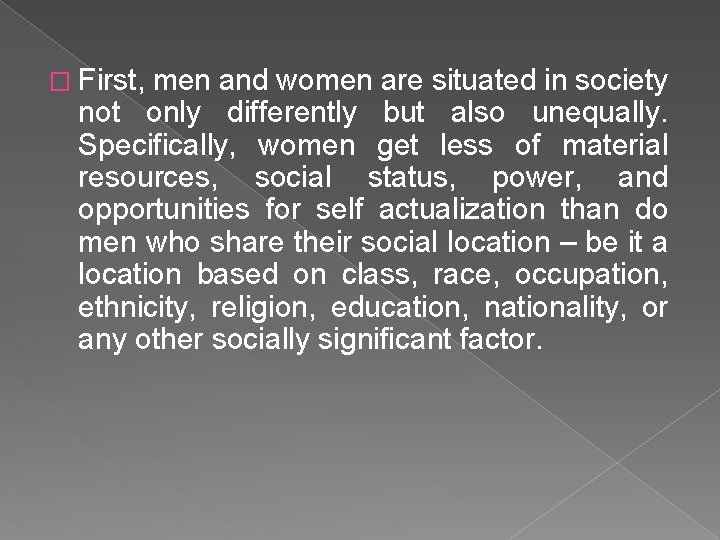 � First, men and women are situated in society not only differently but also