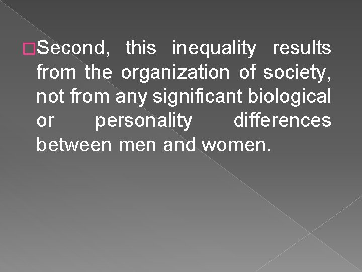 �Second, this inequality results from the organization of society, not from any significant biological