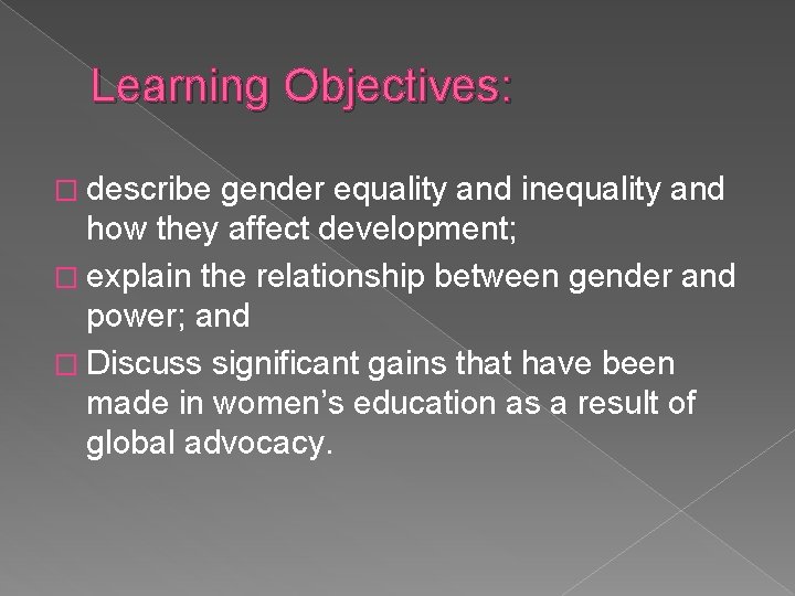 Learning Objectives: � describe gender equality and inequality and how they affect development; �