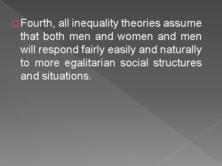� Fourth, all inequality theories assume that both men and women and men will