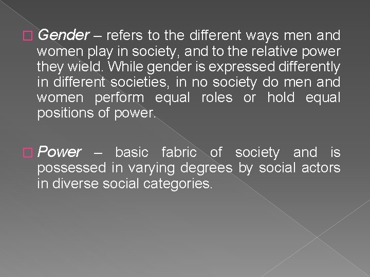 � Gender – refers to the different ways men and women play in society,