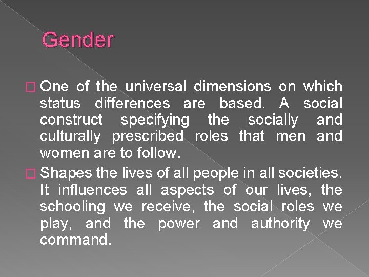 Gender � One of the universal dimensions on which status differences are based. A