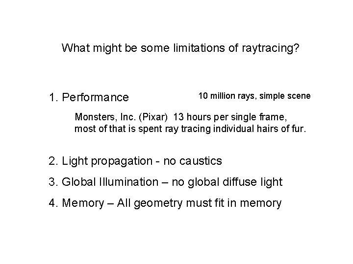What might be some limitations of raytracing? 1. Performance 10 million rays, simple scene