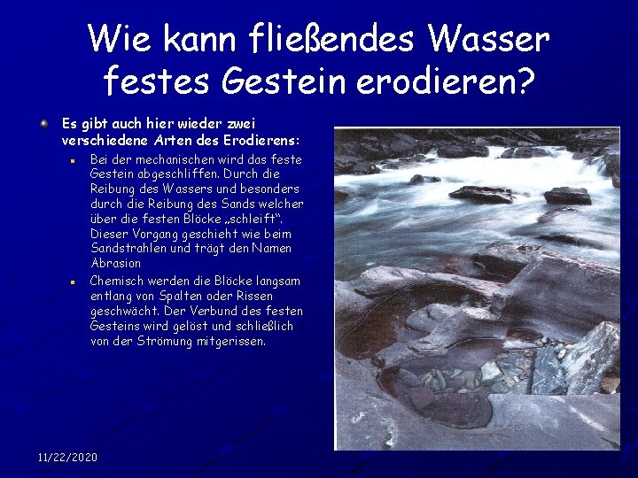 Wie kann fließendes Wasser festes Gestein erodieren? Es gibt auch hier wieder zwei verschiedene