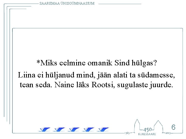 SAAREMAA ÜHISGÜMNAASIUM *Miks eelmine omanik Sind hülgas? Liina ei hüljanud mind, jään alati ta