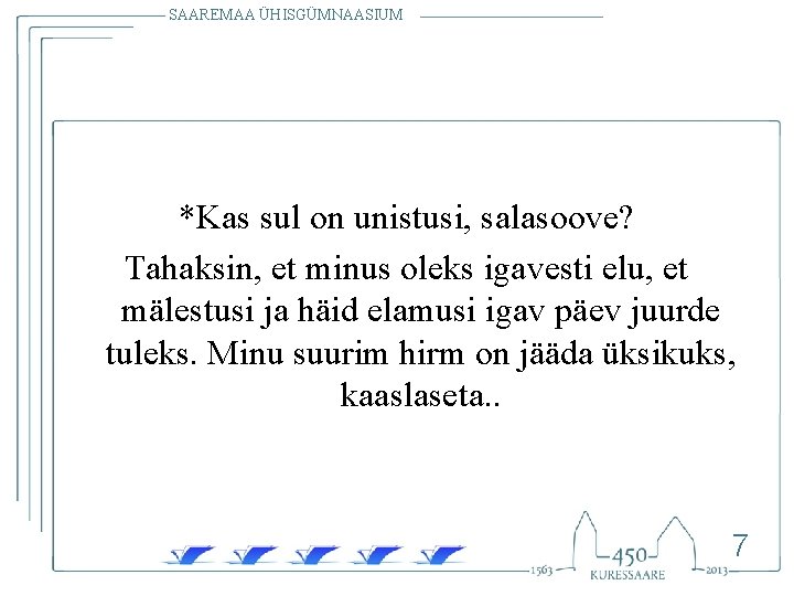 SAAREMAA ÜHISGÜMNAASIUM *Kas sul on unistusi, salasoove? Tahaksin, et minus oleks igavesti elu, et