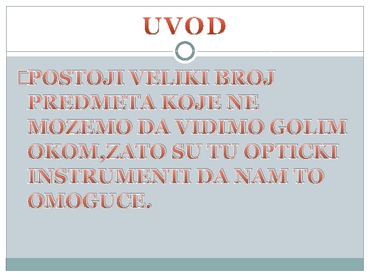 �POSTOJI VELIKI BROJ PREDMETA KOJE NE MOZEMO DA VIDIMO GOLIM OKOM, ZATO SU TU