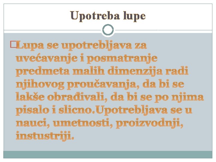 Upotreba lupe �Lupa se upotrebljava za uvećavanje i posmatranje predmeta malih dimenzija radi njihovog