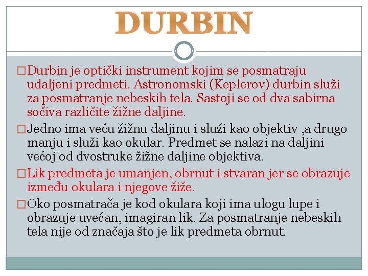 DURBIN �Durbin je optički instrument kojim se posmatraju udaljeni predmeti. Astronomski (Keplerov) durbin služi